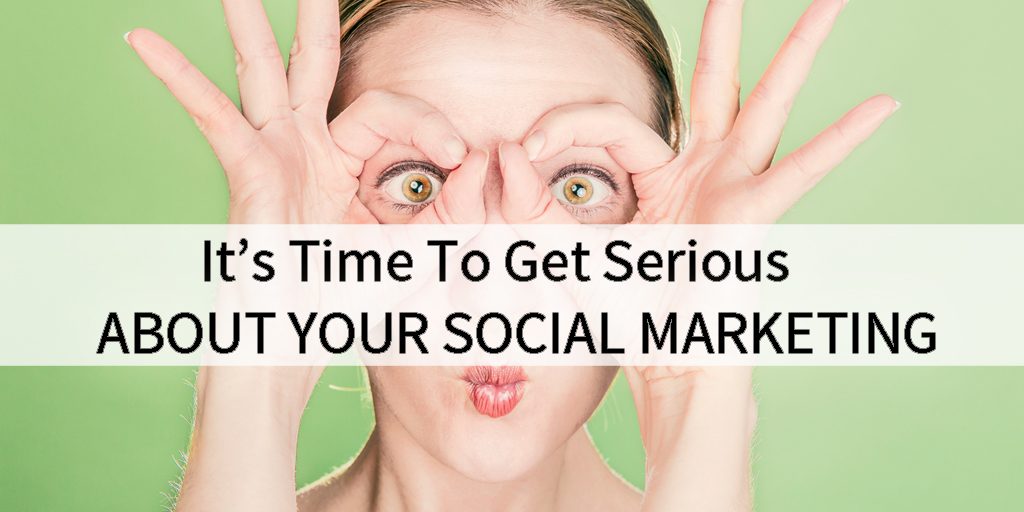 get Serious About Social Media Marketing