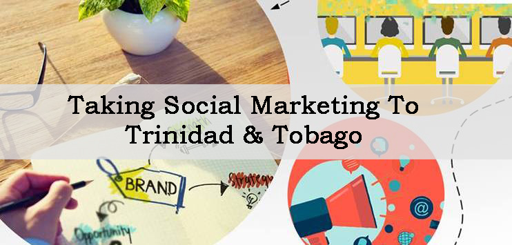 Takeing Social marketing to Trinidad & Tobago