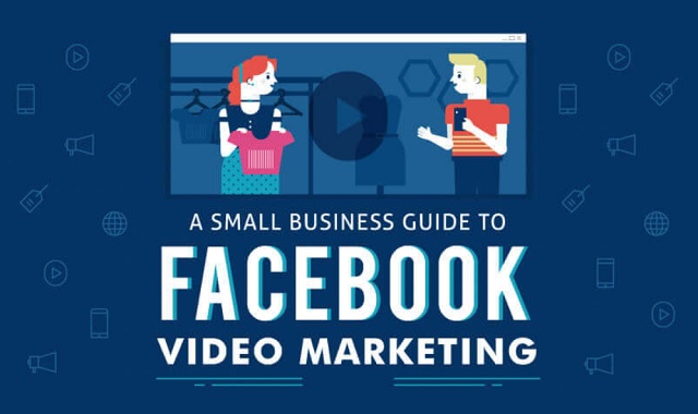 A Small Business Guide To Facebook Video Marketing